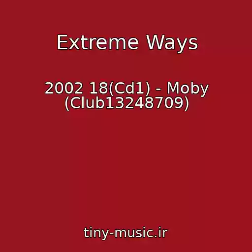 کاور آهنگ Extreme Ways از 2002 18(Cd1) - Moby (Club13248709)