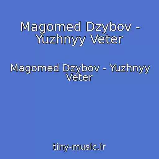 کاور آهنگ Magomed Dzybov - Yuzhnyy Veter از Magomed Dzybov - Yuzhnyy Veter