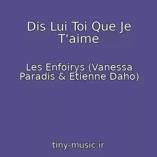 کاور آهنگ Dis Lui Toi Que Je T'aime از Les Enfoirys (Vanessa Paradis & Etienne Daho)