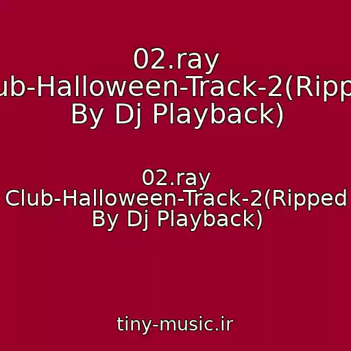 کاور آهنگ 02.ray Club-Halloween-Track-2(Ripped By Dj Playback) از 02.ray Club-Halloween-Track-2(Ripped By Dj Playback)