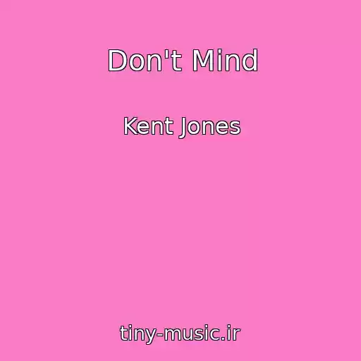 کاور آهنگ Don't Mind از Kent Jones