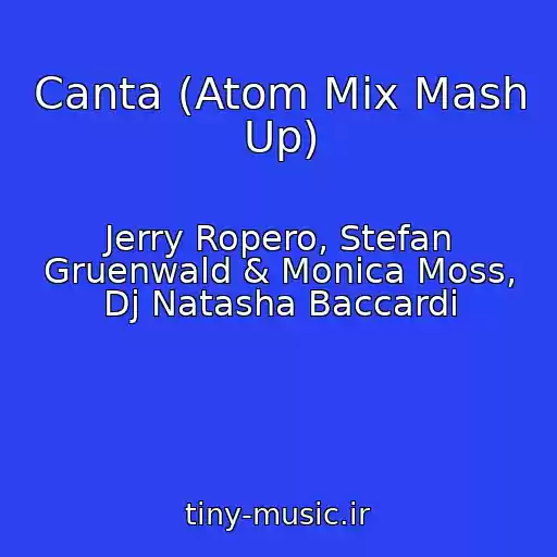 کاور آهنگ Canta (Atom Mix Mash Up) از Jerry Ropero, Stefan Gruenwald & Monica Moss, Dj Natasha Baccardi