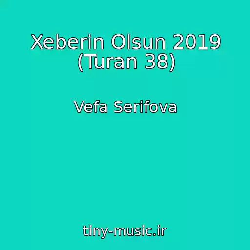 کاور آهنگ Xeberin Olsun 2019 (Turan 38) از Vefa Serifova