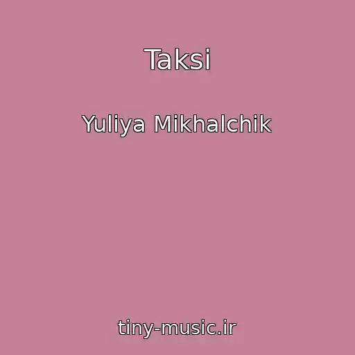 کاور آهنگ Taksi از Yuliya Mikhalchik