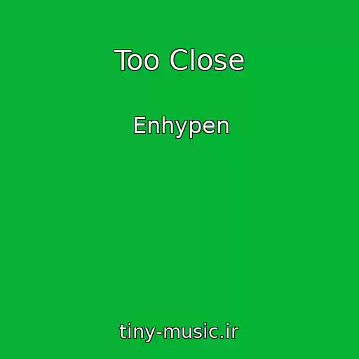 کاور آهنگ Too Close از Enhypen