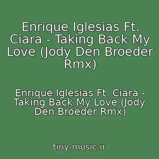 کاور آهنگ Enrique Iglesias Ft. Ciara - Taking Back My Love (Jody Den Broeder Rmx) از Enrique Iglesias Ft. Ciara - Taking Back My Love (Jody Den Broeder Rmx)