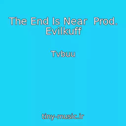 کاور آهنگ The End Is Near  Prod. Evilkuff از Tvbuu