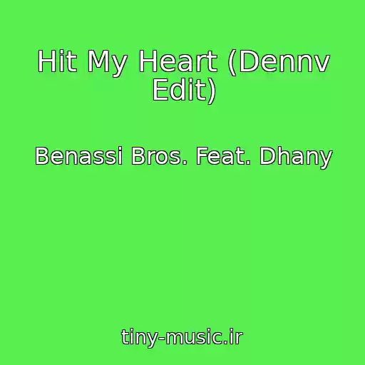 کاور آهنگ Hit My Heart (Dennv Edit) از Benassi Bros. Feat. Dhany