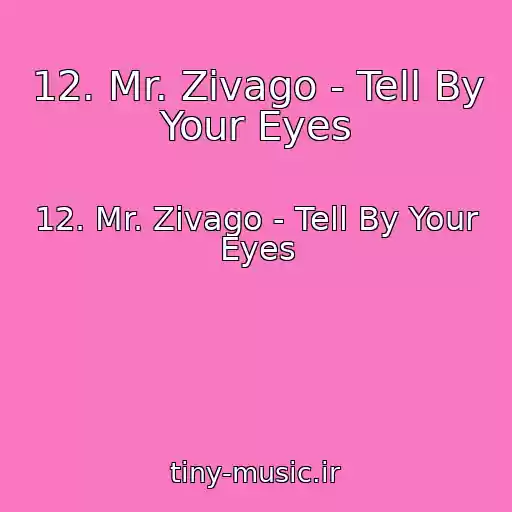 کاور آهنگ 12. Mr. Zivago - Tell By Your Eyes از 12. Mr. Zivago - Tell By Your Eyes