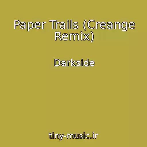 کاور آهنگ Paper Trails (Creange Remix) از Darkside