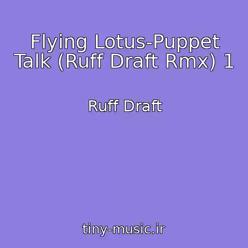 کاور آهنگ Flying Lotus-Puppet Talk (Ruff Draft Rmx) 1 از Ruff Draft
