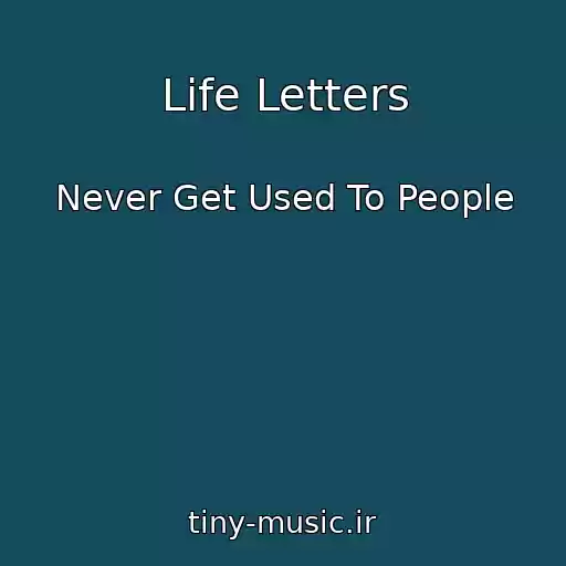 کاور آهنگ Life Letters از Never Get Used To People