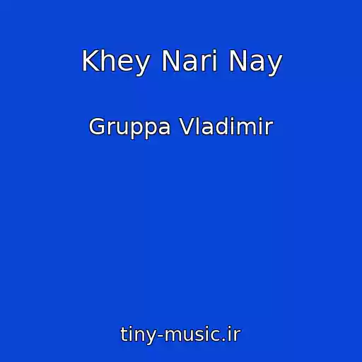 کاور آهنگ Khey Nari Nay از Gruppa Vladimir