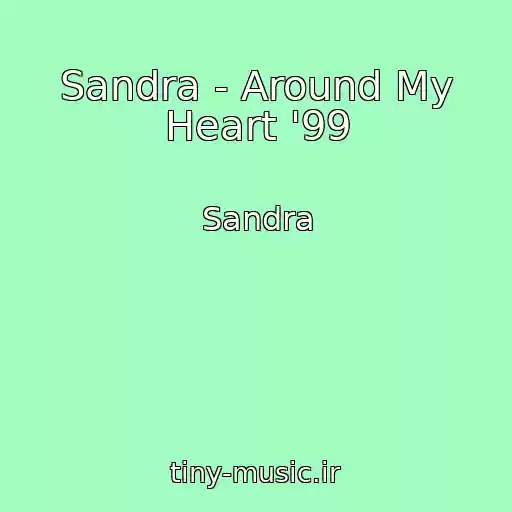 کاور آهنگ Sandra - Around My Heart '99 از Sandra