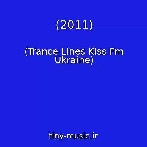 کاور آهنگ (2011) از (Trance Lines Kiss Fm Ukraine)