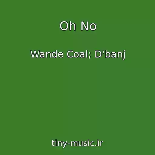 کاور آهنگ Oh No از Wande Coal; D'banj
