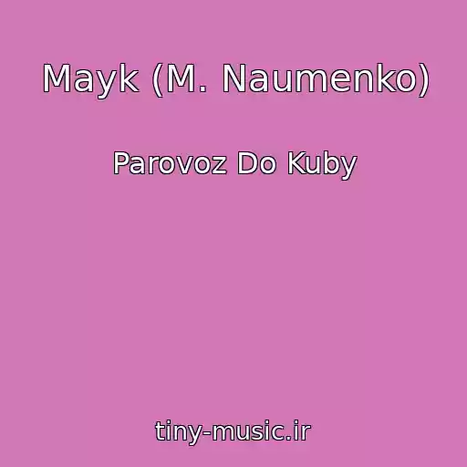 کاور آهنگ Mayk (M. Naumenko) از Parovoz Do Kuby