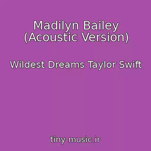 کاور آهنگ Madilyn Bailey (Acoustic Version) از Wildest Dreams Taylor Swift