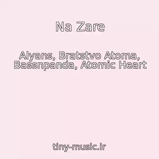 کاور آهنگ Na Zare از Alyans, Bratstvo Atoma, Bassnpanda, Atomic Heart
