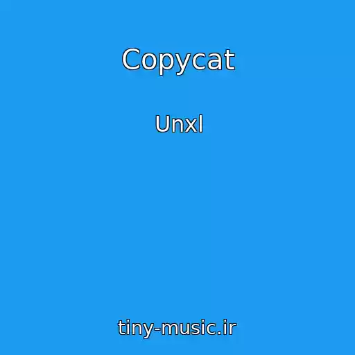 کاور آهنگ Copycat از Unxl