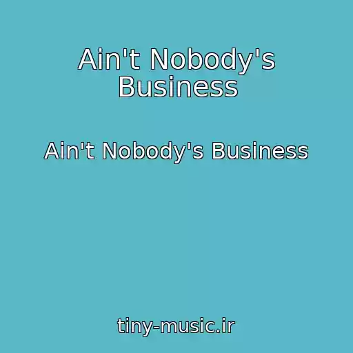 کاور آهنگ Ain't Nobody's Business از Ain't Nobody's Business