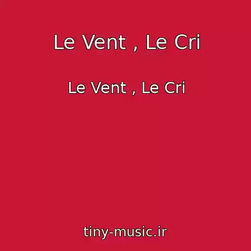 کاور آهنگ Le Vent , Le Cri از Le Vent , Le Cri