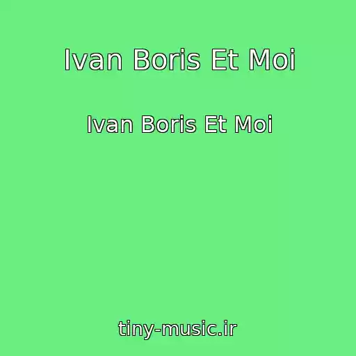 کاور آهنگ Ivan Boris Et Moi از Ivan Boris Et Moi