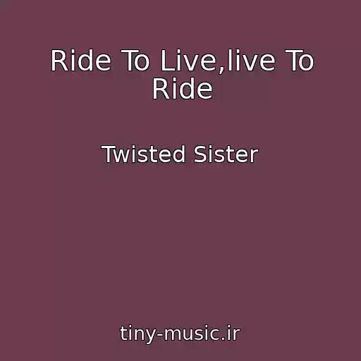 کاور آهنگ Ride To Live,live To Ride از Twisted Sister