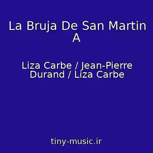 کاور آهنگ La Bruja De San Martin  A از Liza Carbe / Jean-Pierre Durand / Liza Carbe