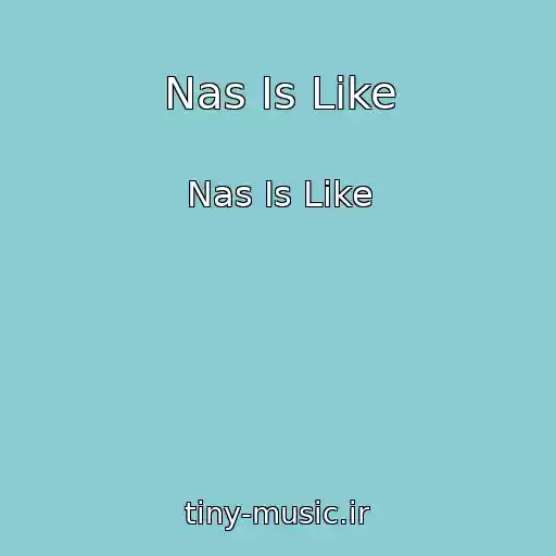 کاور آهنگ Nas Is Like از Nas Is Like