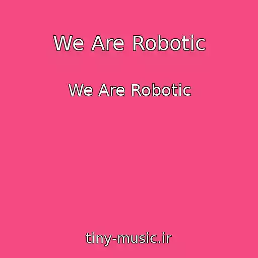کاور آهنگ We Are Robotic از We Are Robotic