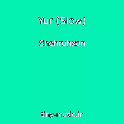 کاور آهنگ Yur (Slow) از Shohruhxon