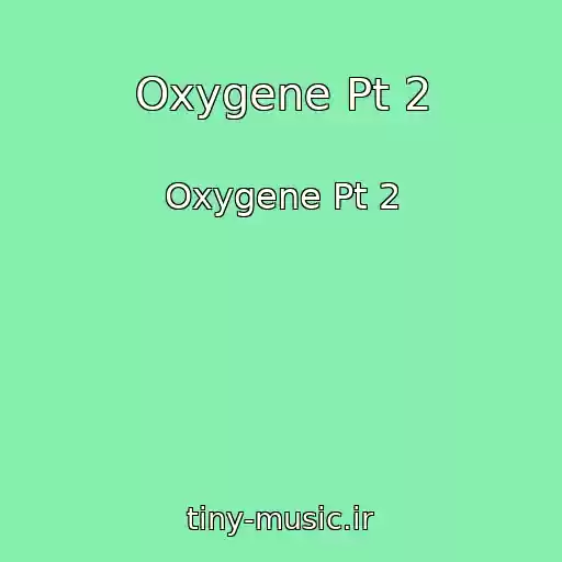 کاور آهنگ Oxygene Pt 2 از Oxygene Pt 2