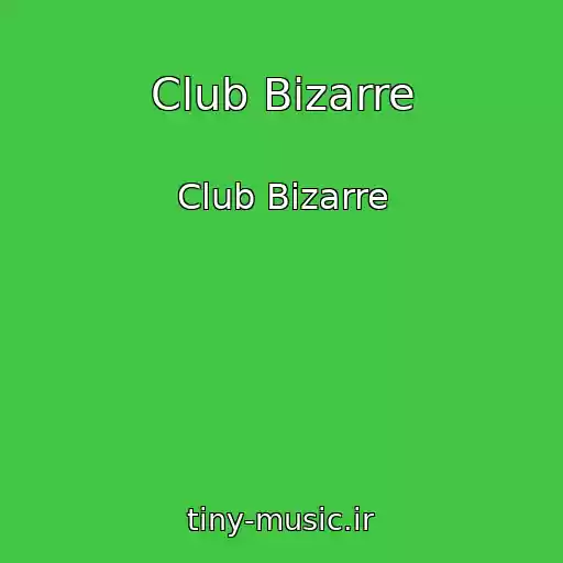 کاور آهنگ Club Bizarre از Club Bizarre