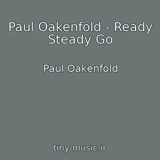 کاور آهنگ Paul Oakenfold - Ready Steady Go از Paul Oakenfold