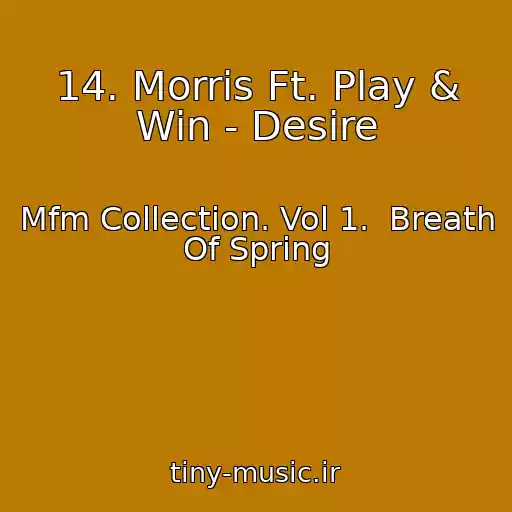 کاور آهنگ 14. Morris Ft. Play & Win - Desire از Mfm Collection. Vol 1.  Breath Of Spring