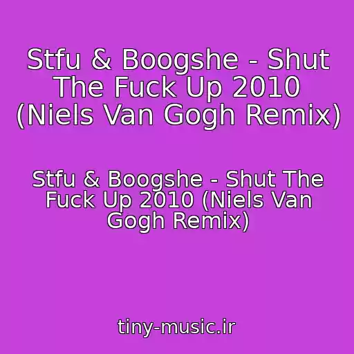 کاور آهنگ Stfu & Boogshe - Shut The Fuck Up 2010 (Niels Van Gogh Remix) از Stfu & Boogshe - Shut The Fuck Up 2010 (Niels Van Gogh Remix)