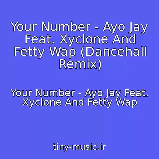 کاور آهنگ Your Number - Ayo Jay Feat. Xyclone And Fetty Wap (Dancehall Remix) از Your Number - Ayo Jay Feat. Xyclone And Fetty Wap