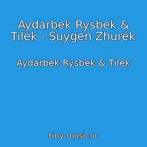 کاور آهنگ Aydarbek Rysbek & Tilek - Suygen Zhurek از Aydarbek Rysbek & Tilek