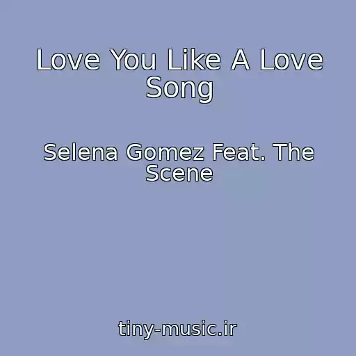 کاور آهنگ Love You Like A Love Song از Selena Gomez Feat. The Scene