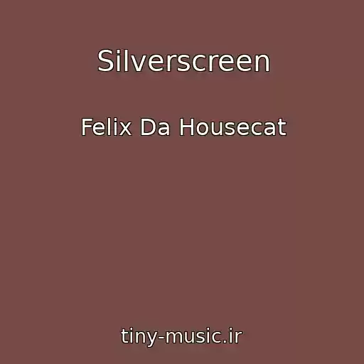 کاور آهنگ Silverscreen از Felix Da Housecat