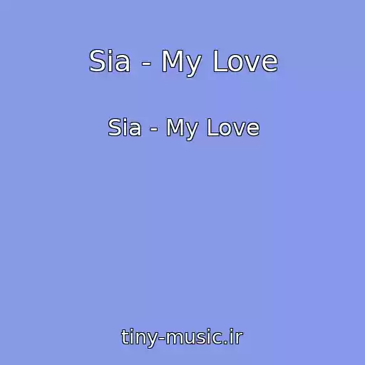 کاور آهنگ Sia - My Love از Sia - My Love