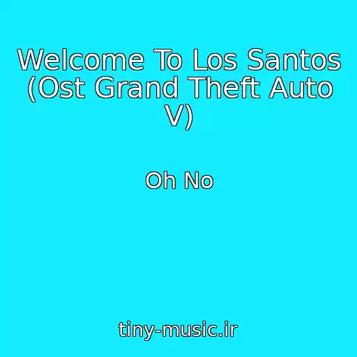 کاور آهنگ Welcome To Los Santos (Ost Grand Theft Auto V) از Oh No