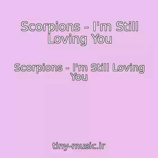 کاور آهنگ Scorpions - I'm Still Loving You از Scorpions - I'm Still Loving You