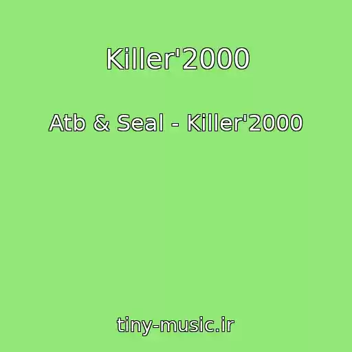کاور آهنگ Killer'2000 از Atb & Seal - Killer'2000