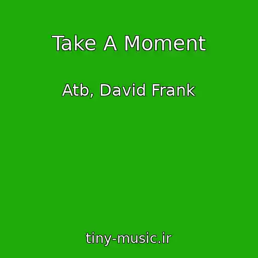 کاور آهنگ Take A Moment از Atb, David Frank