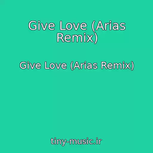 کاور آهنگ Give Love (Arias Remix) از Give Love (Arias Remix)