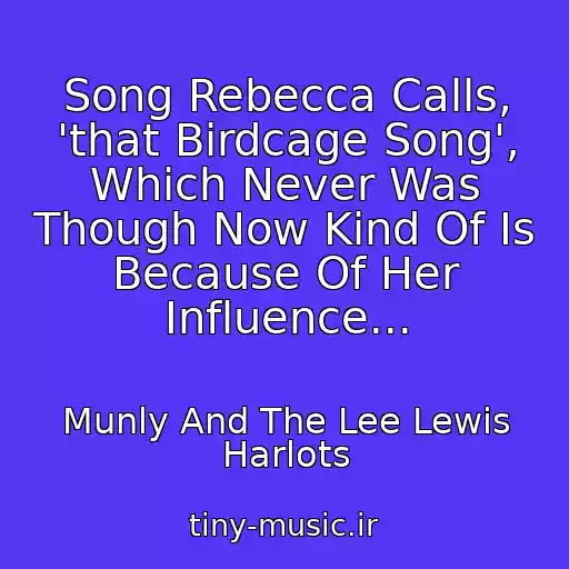کاور آهنگ Song Rebecca Calls, 'that Birdcage Song', Which Never Was Though Now Kind Of Is Because Of Her Influence... از Munly And The Lee Lewis Harlots