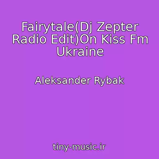 کاور آهنگ Fairytale(Dj Zepter Radio Edit)On Kiss Fm Ukraine از Aleksander Rybak