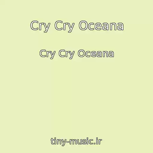 کاور آهنگ Cry Cry Oceana از Cry Cry Oceana
